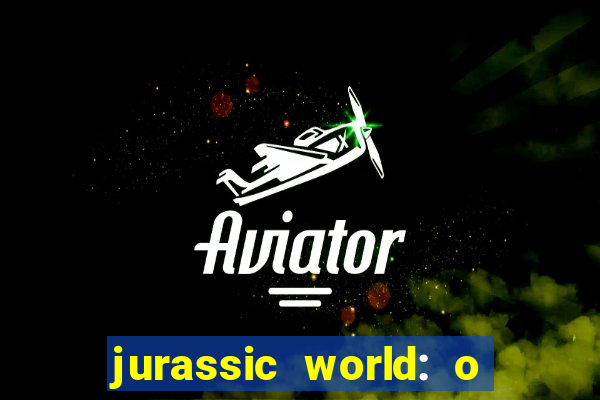 jurassic world: o mundo dos dinossauros filme completo dublado youtube